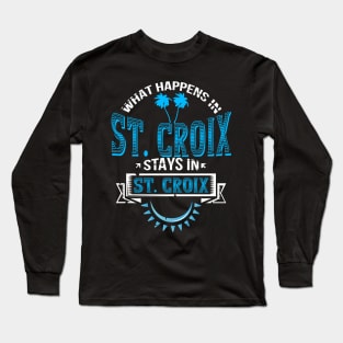 Funny Saying "What Happens in St. Croix!" Long Sleeve T-Shirt